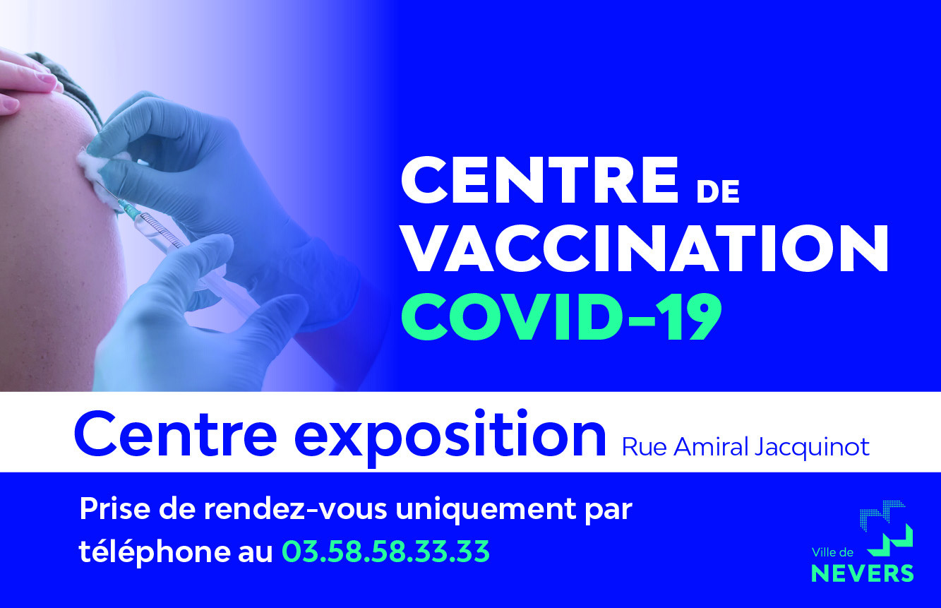 © Ville de Nevers A partir du 22 avril, le centre de vaccination se déplace au Centre Exposition. Prise de rendez-vous uniquement par téléphone à partir du lundi 26 avril à 8 h.